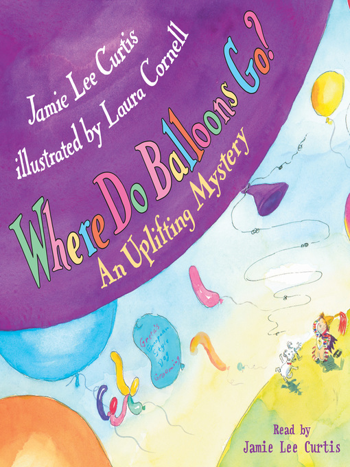 Title details for Where Do Balloons Go? by Jamie Lee Curtis - Available
